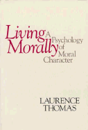 Living Morally: A Psychology of Moral Character