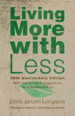 Living More with Less, 30th Anniversary Edition - Longacre, Doris Janzen, and Weaver-Zercher, Valerie (Editor)