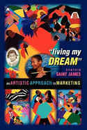 Living My Dream: An Artistic Approach to Marketing
