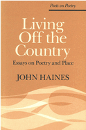 Living Off the Country: Essays on Poetry and Place