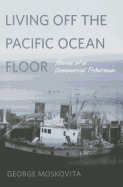 Living Off the Pacific Ocean Floor: Stories of a Commercial Fisherman