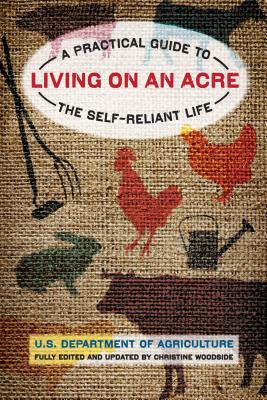 Living on an Acre: A Practical Guide to the Self-Reliant Life - Woodside, Christine (Editor), and U S Dept of Agriculture