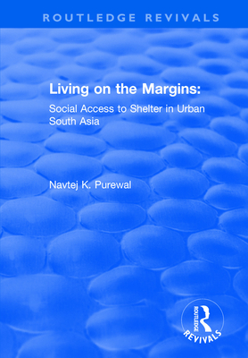 Living on the Margins: Social Access to Shelter in Urban South Asia - Purewal, Navtej K.