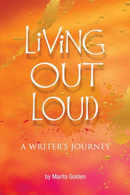 Living Out Loud A Writer's Journey - Golden, Marita