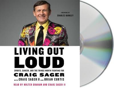 Living Out Loud: Sports, Cancer, and the Things Worth Fighting for - Graham, Holter (Read by), and Sager, Craig (Read by), and Curtis, Brian