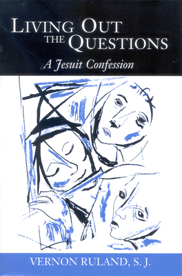 Living Out the Questions: A Jesuit Confession - Ruland, Vernon