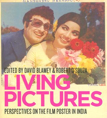 Living Pictures: Perspectives on the Film Poster in India - Blamey, David (Text by)