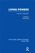 Living Powers(rle Edu K): The Arts in Education