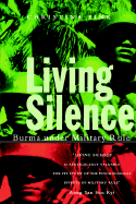 Living Silence: Burma Under Military Rule