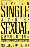 Living Single After the Sexual Revolution: The Complete Guide to Enjoying Life on Your Own - Broder, Michael, and Claflin, Edward B