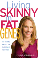 Living Skinny in Fat Genes: The Healthy Way to Lose Weight and Feel Great