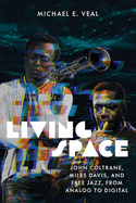 Living Space: John Coltrane, Miles Davis, and Free Jazz, from Analog to Digital