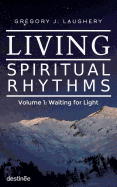 Living Spiritual Rhythms Volume 1: Waiting for Light