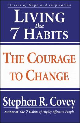 Living the 7 Habits: The Courage to Change - Covey, Stephen R, Dr.
