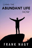 Living the Abundant Life Now