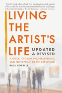 Living the Artist's Life: A Guide to Growing, Persevering, and Succeeding in the Art World
