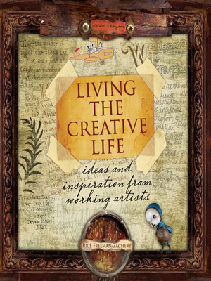 Living the Creative Life: Ideas and Inspirations from Working Artists - Freeman-Zachery, Rice, and Davenport, Tonia (Editor)