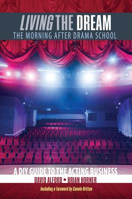Living the Dream: The Morning After Drama School - Horner, Brian, and Alford, David