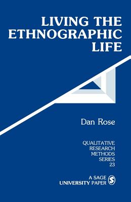 Living the Ethnographic Life - Rose, Dan