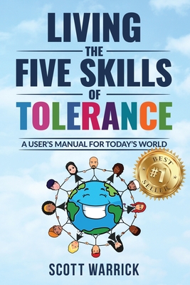 Living The Five Skills of Tolerance: A User's Manual for Today's World - Warrick, Scott