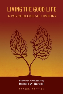 Living the Good Life: A Psychological History - Bargdill, Richard