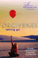Living the Good Life Together - Forgiveness Study & Reflection Guide: Letting Go