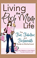 Living the Posh Mom Life: The Fun, Fabulous and Fashionable Guide to Motherhood - Negrin, Jara, and Nebens, Amy