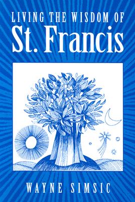 Living the Wisdom of St. Francis - Simsic, Wayne