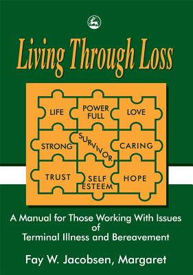 Living Through Loss: A Manual for Those Working with Issues of Terminal Illness and Bereavement - Shoemark, Alison, and Kindlen, Margaret, Mphil, RGN, Rm, and Jacobsen, Fay