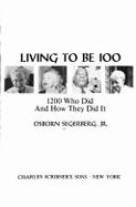 Living to Be 100: 1200 Who Did and How They Did It