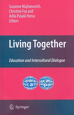 Living Together: Education and Intercultural Dialogue - Majhanovich, Suzanne (Editor), and Fox, Christine (Editor), and Kreso, Adila Pasalic (Editor)