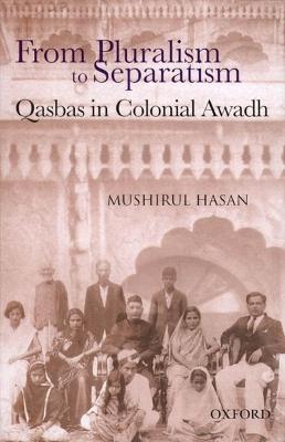 Living Together Separately: Qasbas in Colonial Awadh - Hasan, Mushirul, Professor