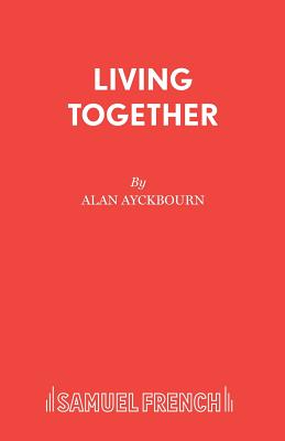 Living Together - Ayckbourn, Alan