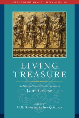 Living Treasure: Buddhist and Tibetan Studies in Honor of Janet Gyatso - Gayley, Holly (Editor), and Quintman, Andrew (Editor)