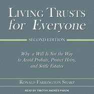 Living Trusts for Everyone: Why a Will Is Not the Way to Avoid Probate, Protect Heirs, and Settle Estates (Second Edition)