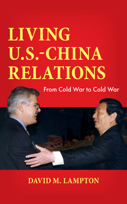 Living U.S.-China Relations: From Cold War to Cold War - Lampton, David M