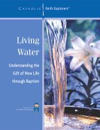 Living Water: Understanding the Gift of New Life Through Baptism--Workbook