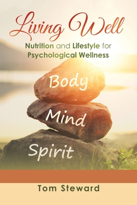 Living Well: Nutrition and Lifestyle for Psychological Wellness - Steward, Tom