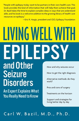 Living Well with Epilepsy and Other Seizure Disorders: An Expert Explains What You Really Need to Know - Bazil, Carl W