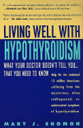 Living Well with Hypothyroidism:: What Your Doctor Doesn't Tell You...That You Need to Know - Shomon, Mary J