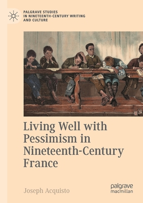 Living Well with Pessimism in Nineteenth-Century France - Acquisto, Joseph