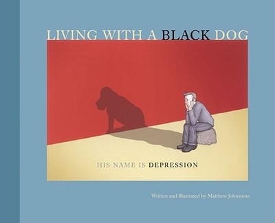 Living with a Black Dog: His Name Is Depression - Johnstone, Matthew