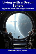 Living with a Dyson Sphere: Hypothetical Alien Megastructures