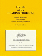 Living with a Hearing Problem: Coping Strategies & Devices for the Hearing Impaired - Roberts, Fred M, Jr.