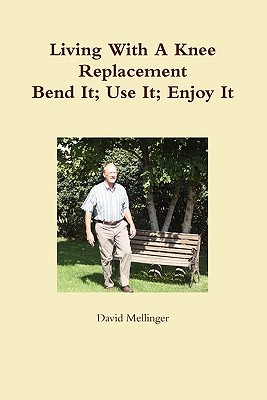 Living With A Knee Replacement - Mellinger, David, Msw