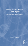 Living with a Spinal Cord Injury: My life as a Quadriplegic