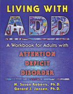 Living with Add: A Workbook for Adults with Attention Deficit Disorder