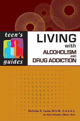 Living with Alcoholism and Drug Addiction - Lessa, Nicholas R, and Gilbert, Sara Dulaney