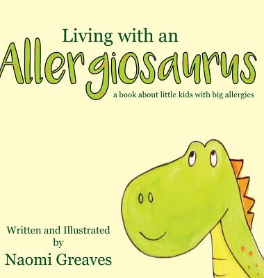 Living with an Allergiosaurus - Greaves, Naomi