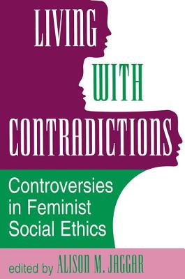 Living With Contradictions: Controversies In Feminist Social Ethics - Jaggar, Alison M